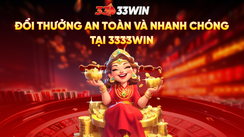 Đổi thưởng an toàn và nhanh chóng tại 3333Win