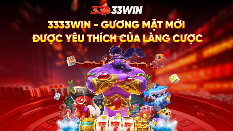 3333Win - Gương mặt mới được yêu thích của làng cược